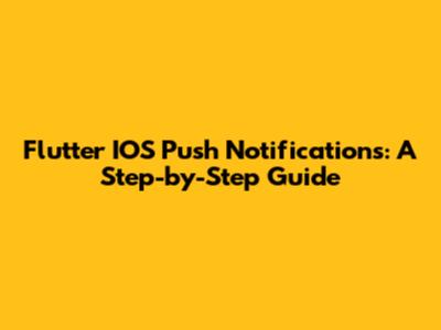 Flutter IOS Push Notifications: A Step-by-Step Guide