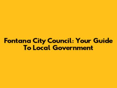 Fontana City Council: Your Guide To Local Government