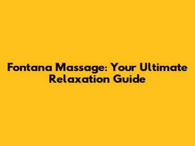 Fontana Massage: Your Ultimate Relaxation Guide