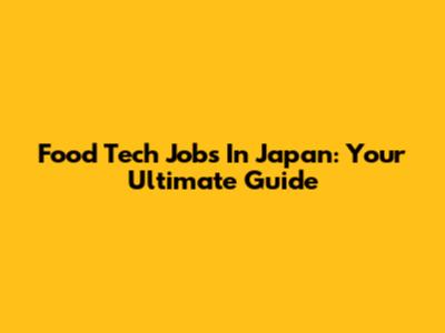 Food Tech Jobs In Japan: Your Ultimate Guide