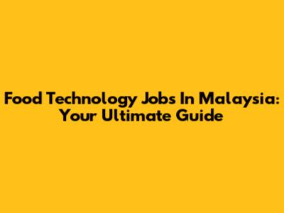 Food Technology Jobs In Malaysia: Your Ultimate Guide