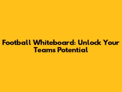 Football Whiteboard: Unlock Your Team's Potential