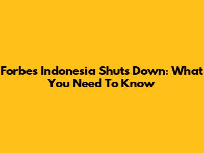 Forbes Indonesia Shuts Down: What You Need To Know