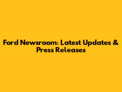 Ford Newsroom: Latest Updates & Press Releases