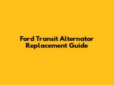 Ford Transit Alternator Replacement Guide