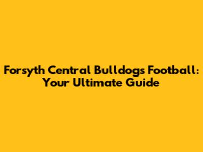 Forsyth Central Bulldogs Football: Your Ultimate Guide