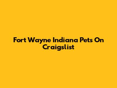 Fort Wayne Indiana Pets On Craigslist