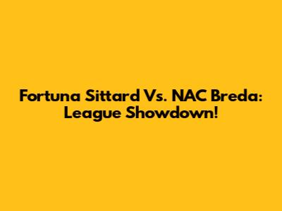 Fortuna Sittard Vs. NAC Breda: League Showdown!