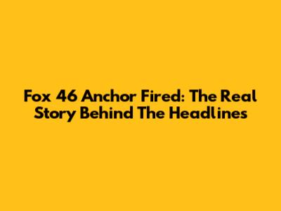 Fox 46 Anchor Fired: The Real Story Behind The Headlines