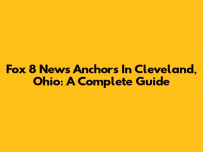 Fox 8 News Anchors In Cleveland, Ohio: A Complete Guide