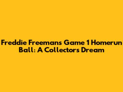 Freddie Freeman's Game 1 Homerun Ball: A Collector's Dream