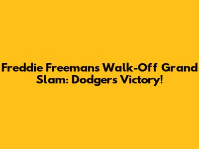 Freddie Freeman's Walk-Off Grand Slam: Dodgers Victory!