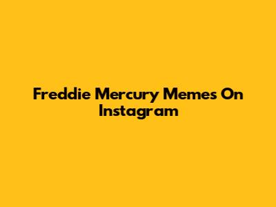 Freddie Mercury Memes On Instagram