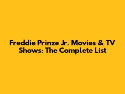 Freddie Prinze Jr. Movies & TV Shows: The Complete List