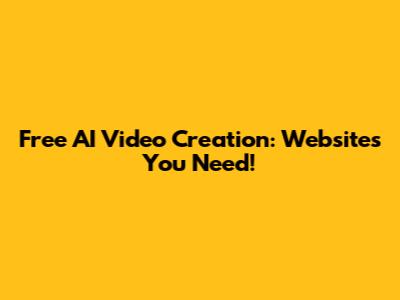 Free AI Video Creation: Websites You Need!