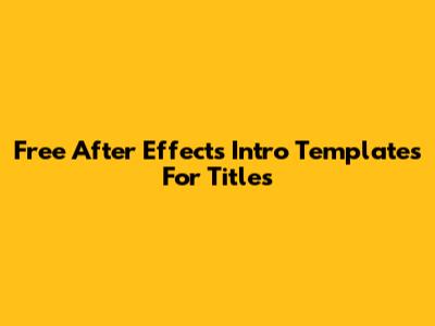 Free After Effects Intro Templates For Titles