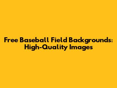 Free Baseball Field Backgrounds: High-Quality Images