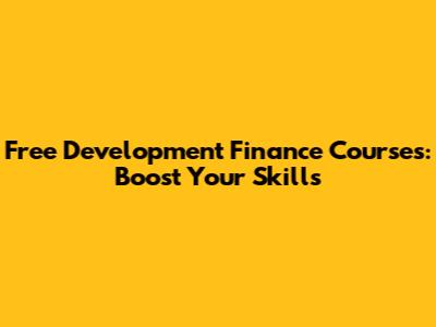 Free Development Finance Courses: Boost Your Skills