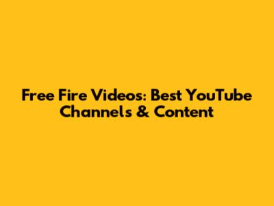 Free Fire Videos: Best YouTube Channels & Content