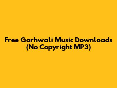 Free Garhwali Music Downloads (No Copyright MP3)