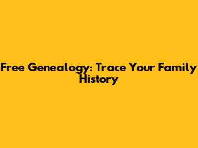 Free Genealogy: Trace Your Family History