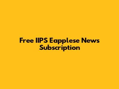 Free IIPS Eapplese News Subscription