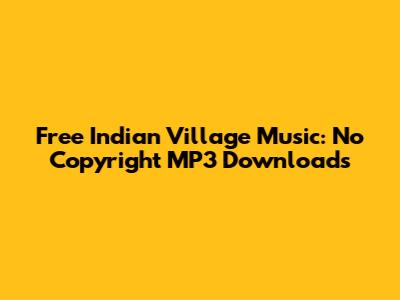Free Indian Village Music: No Copyright MP3 Downloads