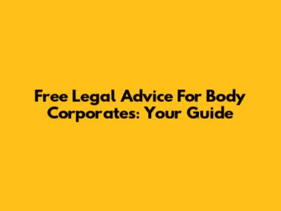 Free Legal Advice For Body Corporates: Your Guide