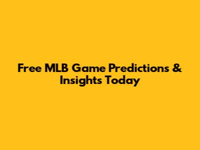 Free MLB Game Predictions & Insights Today