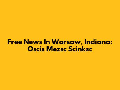 Free News In Warsaw, Indiana: Oscis Mezsc Scinksc