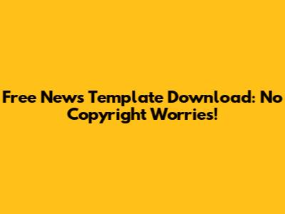 Free News Template Download: No Copyright Worries!