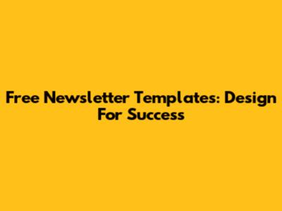 Free Newsletter Templates: Design For Success