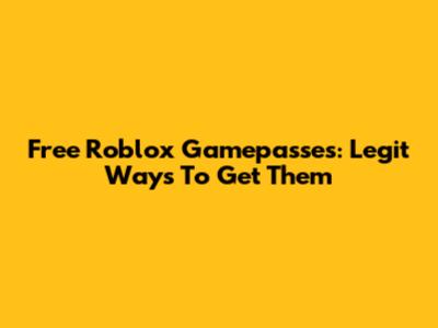 Free Roblox Gamepasses: Legit Ways To Get Them
