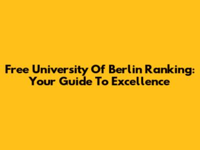 Free University Of Berlin Ranking: Your Guide To Excellence