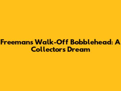 Freeman's Walk-Off Bobblehead: A Collector's Dream