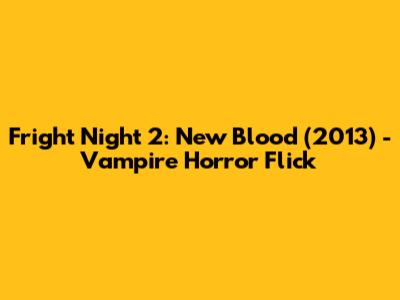 Fright Night 2: New Blood (2013) - Vampire Horror Flick