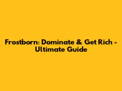 Frostborn: Dominate & Get Rich - Ultimate Guide