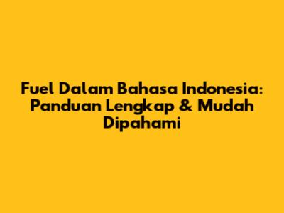 Fuel Dalam Bahasa Indonesia: Panduan Lengkap & Mudah Dipahami