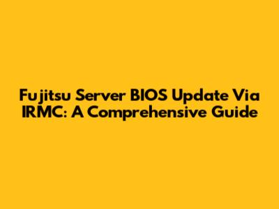 Fujitsu Server BIOS Update Via IRMC: A Comprehensive Guide