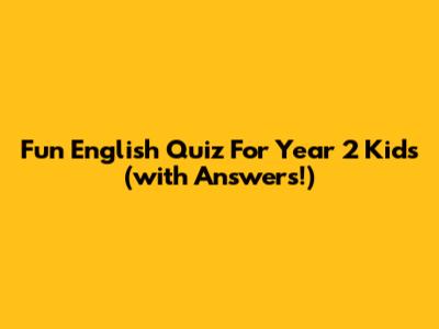 Fun English Quiz For Year 2 Kids (with Answers!)