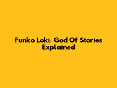 Funko Loki: God Of Stories Explained