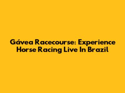 Gávea Racecourse: Experience Horse Racing Live In Brazil