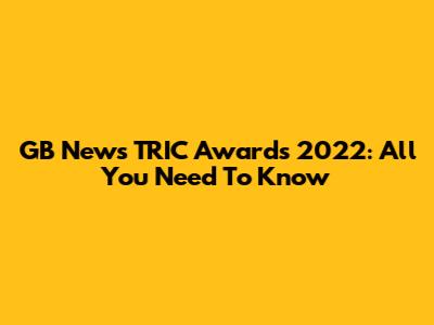 GB News TRIC Awards 2022: All You Need To Know