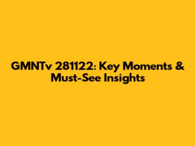 GMNTv 281122: Key Moments & Must-See Insights