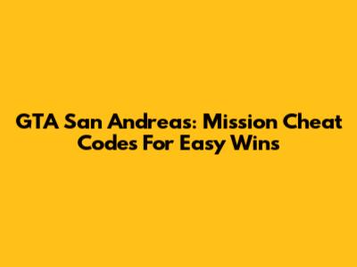 GTA San Andreas: Mission Cheat Codes For Easy Wins