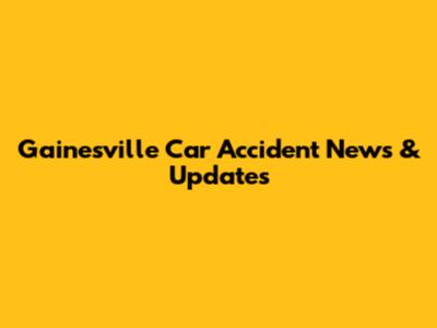 Gainesville Car Accident News & Updates