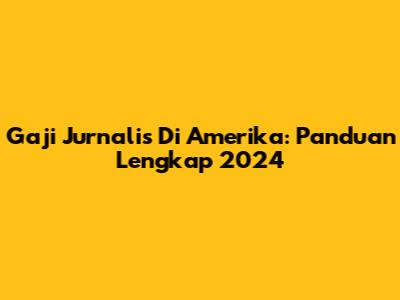 Gaji Jurnalis Di Amerika: Panduan Lengkap 2024