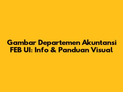 Gambar Departemen Akuntansi FEB UI: Info & Panduan Visual