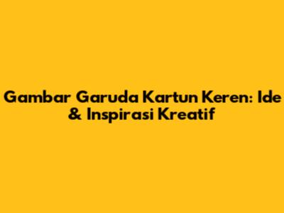 Gambar Garuda Kartun Keren: Ide & Inspirasi Kreatif