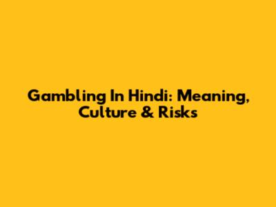 Gambling In Hindi: Meaning, Culture & Risks